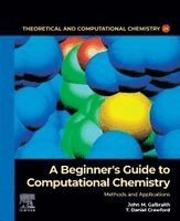 John M. Galbraith, T. Daniel Crawford - A Beginner's Guide to Computational Chemistry, Häftad