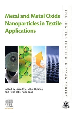 Seiko Jose, Sabu Thomas, Firoz Babu Kadumudi - Metal and Metal Oxide Nanoparticles in Textile Applications, Häftad