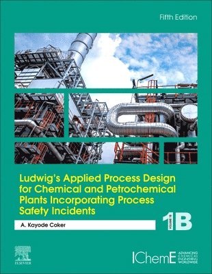 bokomslag Ludwig's Applied Process Design for Chemical and Petrochemical Plants Incorporating Process Safety Incidents