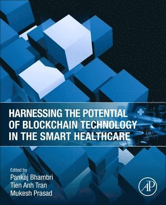 Pankaj Bhambri, Tien Anh Tran, Mukesh Prasad - Harnessing the Potential of Blockchain Technology in the Smart Healthcare, Häftad