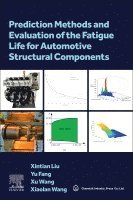 Xintian Liu, Yu Fang, Xu Wang, Xiaolan Wang - Prediction Methods and Evaluation of the Fatigue Life for Automotive Structural Components, Häftad