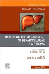 bokomslag Navigating the Management of Hepatocellular Carcinoma, An Issue of Clinics in Liver Disease