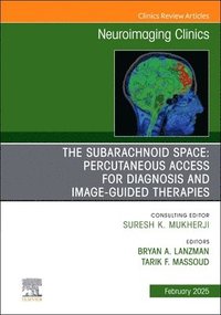 bokomslag The Subarachnoid Space: Percutaneous Access for Diagnosis and Image-Guided therapies, An Issue of Neuroimaging Clinics of North America