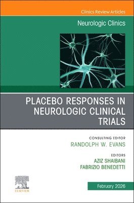 Aziz Shaibani, Fabrizio Benedetti - Placebo Responses in Neurologic Clinical Trials, An Issue of Neurologic Clinics, Inbunden