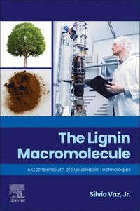 bokomslag The Lignin Macromolecule: A Compendium of Sustainable Technologies