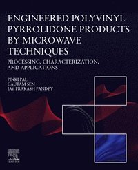 bokomslag Engineered Polyvinyl Pyrrolidone Products by Microwave Techniques: Processing, Characterization, and Applications