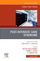 Wes Ely, Nicole Paige Herbst, Tammy L. Eaton - Post-Intensive Care Syndrome, An Issue of Critical Care Clinics, Inbunden