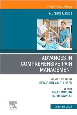 Brett Morgan, Jackie Rowles - Advances in Comprehensive Pain Management, An Issue of Nursing Clinics, Inbunden