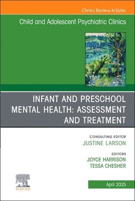 bokomslag Infant and Preschool Mental Health: Assessment and Treatment, An Issue of Child and Adolescent Psychiatric Clinics of North America