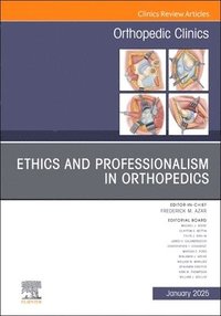 bokomslag Ethics and Professionalism in Orthopedics, an Issue of Orthopedic Clinics: Volume 56-1