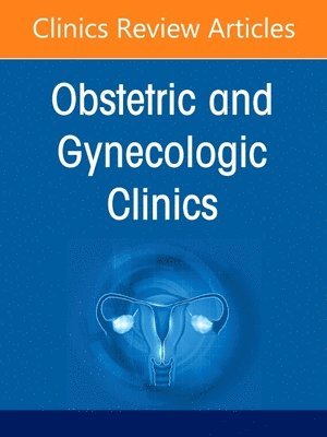 bokomslag The Obstetrics and Gynecology Workforce: Challenges and Strategies, An Issue of Obstetrics and Gynecology Clinics of North America