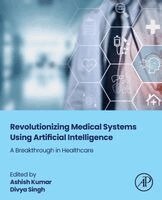 Ashish Kumar, Divya Singh - Revolutionizing Medical Systems using Artificial Intelligence, Häftad