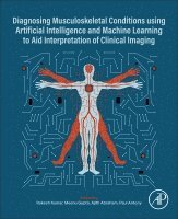 Rakesh Kumar, Meenu Gupta, Ajith Abraham, Paul Antony - Diagnosing Musculoskeletal Conditions using Artifical Intelligence and Machine Learning to Aid Interpretation of Clinical Imaging, Häftad