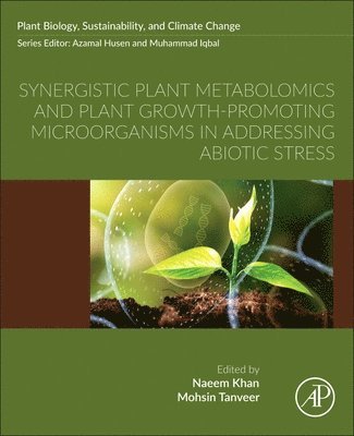 Naeem Khan, Mohsin Tanveer - Synergistic Plant Metabolomics and Plant Growth-Promoting Microorganisms in Addressing Abiotic Stress, Häftad