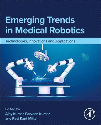 Parveen Kumar, Ravi Kant Mittal, Ajay Kumar - Emerging Trends in Medical Robotics, Häftad