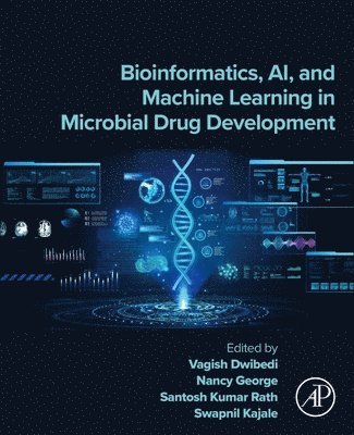 Vagish Dwibedi, Nancy George, Santosh Kumar Rath, Swapnil Kajale - Bioinformatics, AI, and Machine Learning in Microbial Drug Development, Häftad