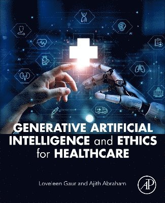 Loveleen Gaur, Ajith Abraham - Generative Artificial Intelligence and Ethics for Healthcare, Häftad