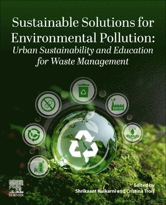 Shrikaant Kulkarni, Cristina Trois - Sustainable Solutions for Environmental Pollution: Urban Sustainability and Education for Waste Management, Häftad