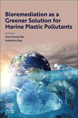Alok Prasad Das, Sudeshna Dey - Bioremediation as a Greener Solution for Marine Plastic Pollutants, Häftad