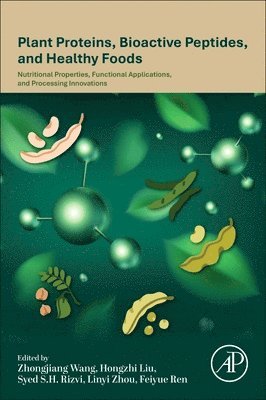 Zhongjiang Wang, Hongzhi Liu, Syed S.H. Rizvi, Linyi Zhou, Feiyue Ren - Plant Proteins, Bioactive Peptides, and Healthy Foods, Häftad