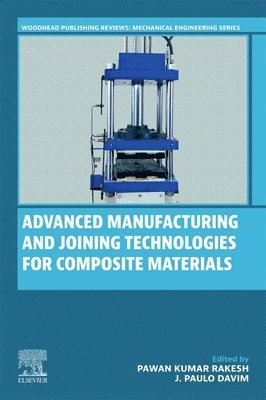Pawan Kumar Rakesh, J. Paulo Davim - Advanced Manufacturing and Joining Technologies for Composite Materials, Häftad