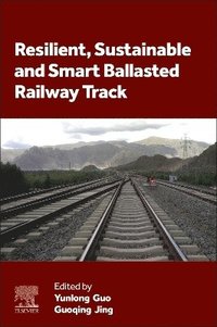 bokomslag Resilient, Sustainable and Smart Ballasted Railway Track