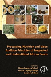 bokomslag Processing, Nutrition and Value Addition Principles of Neglected and Underutilized African Foods
