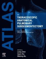 Liang Chen, Quan Zhu, Weibing Wu - Atlas of Thoracoscopic Anatomical Pulmonary Subsegmentectomy, Inbunden