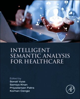 Sonali Vyas, Samiya Khan, Priyadarsan Patra, Korhan Cengiz - Intelligent Semantic Analysis for Healthcare, Häftad