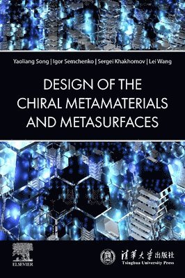 Yaoliang Song, Igor Semchenko, Sergei Khakhomov, Lei Wang - The Design of Chiral Metamaterials and Metasurfaces, Häftad