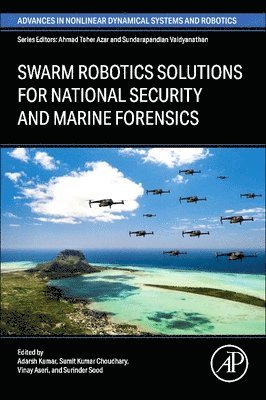 Adarsh Kumar, Sumit Kumar Choudhary, Vinay Aseri, Surinder Sood - Swarm Robotics Solutions for National Security and Marine Forensics, Häftad