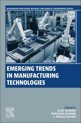 Ajay Kumar, Parveen Kumar, J. Paulo Davim - Emerging Trends in Manufacturing Technologies, Häftad