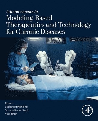 Sachchida Nand Rai, Santosh Kumar Singh, Veer Singh - Advancements in Modeling-Based Therapeutics and Technology for Chronic Diseases, Häftad