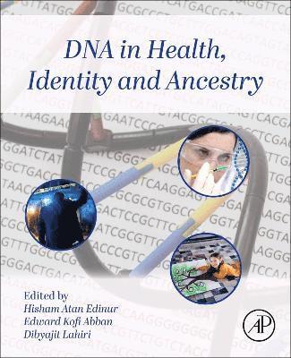 Hisham Atan Edinur, Edward Kofi Abban, Dibyajit Lahiri - DNA in Health, Identity, and Ancestry, Häftad
