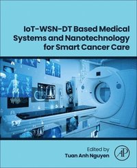 bokomslag IoT-WSN-DT Based Medical Systems and Nanotechnology for Smart Cancer Care