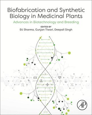 Eti Sharma, Gunjan Tiwari, Deepali Singh - Biofabrication and Synthetic Biology in Medicinal Plants, Inbunden