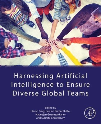 Harish Garg, Pushan Kumar Dutta, Natarajan Gnanasankaran, Subrata Chowdhury - Harnessing Artificial Intelligence to Ensure Diverse Global Teams, Häftad