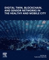 bokomslag Digital Twin, Blockchain, and Sensor Networks in the Healthy and Mobile City