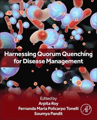 Arpita Roy, Fernanda Maria Policarpo Tonelli, Soumya Pandit - Harnessing Quorum Quenching for Disease Management, Häftad