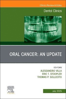 Alessandro Villa, Eric T. Stoopler, Thomas P. Sollecito - Oral Cancer: An Update, An Issue of Dental Clinics of North America, Inbunden