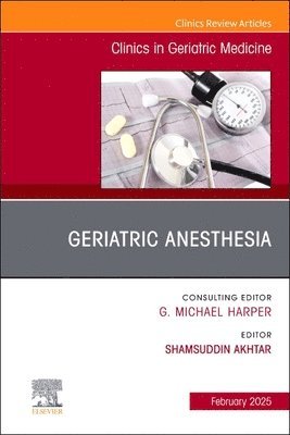 bokomslag Geriatric Anesthesia, an Issue of Clinics in Geriatric Medicine: Volume 41-1