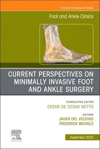 bokomslag Current Perspectives on Minimally Invasive Foot and Ankle Surgery, An issue of Foot and Ankle Clinics of North America