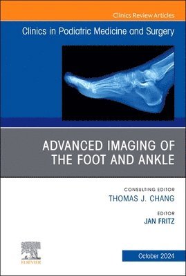 Jan Fritz, Department of Radiology) Fritz, Jan, MD, PD, RMSK (Associate Professor of Radiology, Division Chief, Musculoskeletal Radiology, New York University Langone Health, Grossman School of Medicine - Advanced Imaging of the Foot and Ankle, An issue of Clinics in Podiatric Medicine and Surgery, Inbunden