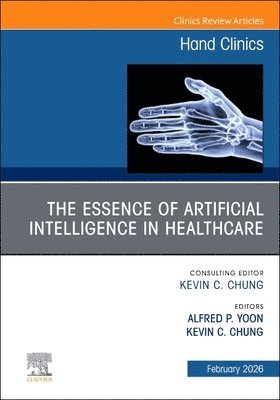 The Essence of Artificial Intelligence in Healthcare, An Issue of Hand Clinics