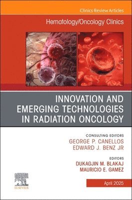 bokomslag Innovation and Emerging Technologies in Radiation Oncology, An Issue of Hematology/Oncology Clinics of North America