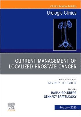 Hanan Goldberg, Gennady Bratslavsky - Refining Localized Prostate Cancer Management: Concepts and Controversies, An Issue of Urologic Clinics of North America, Inbunden