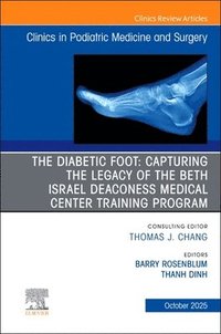 bokomslag The Diabetic Foot: Capturing the Legacy of the Beth Israel Deaconess Medical Center Training Program, An issue of Clinics in Podiatric Medicine and Surgery
