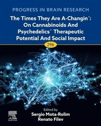 bokomslag The Times They are A-Changin?: On Cannabinoids and Psychedelics? Therapeutic Potential and Social Impact