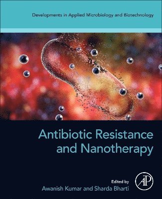 Awanish Kumar, Sharda Bharti - Antibiotic Resistance and Nanotherapy, Häftad