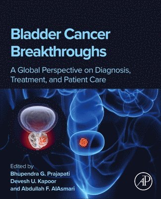 Bhupendra G. Prajapati, Devesh U. Kapoor, Abdullah F. AlAsmari - Bladder Cancer Breakthroughs, Häftad